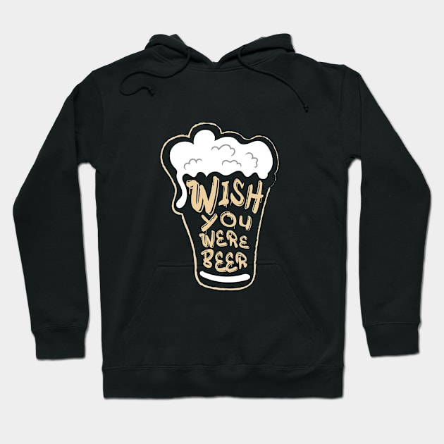 Wish you were beer. Hoodie by ARMU66